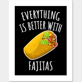 Everything is better with fajitas Posters and Art